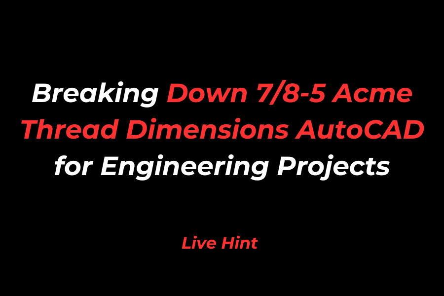 Breaking Down 7/8-5 Acme Thread Dimensions AutoCAD for Engineering Projects